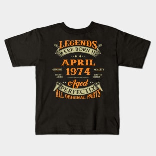 Legends Were Born In April 1974 Aged Perfectly Original Parts Kids T-Shirt